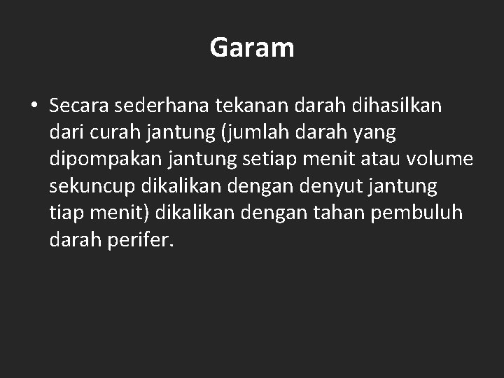 Garam • Secara sederhana tekanan darah dihasilkan dari curah jantung (jumlah darah yang dipompakan