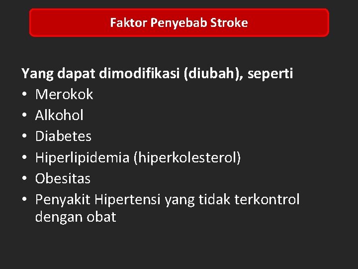 Faktor Penyebab Stroke Yang dapat dimodifikasi (diubah), seperti • Merokok • Alkohol • Diabetes