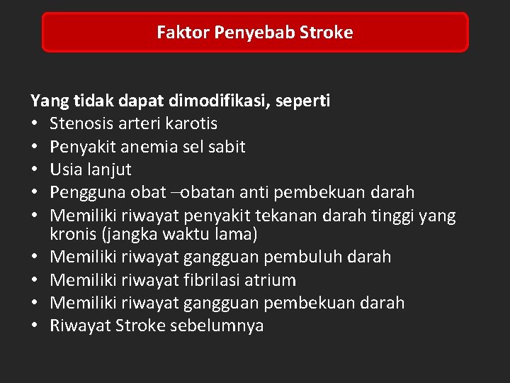 Faktor Penyebab Stroke Yang tidak dapat dimodifikasi, seperti • Stenosis arteri karotis • Penyakit