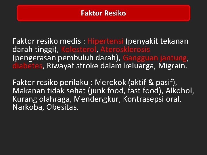 Faktor Resiko Faktor resiko medis : Hipertensi (penyakit tekanan darah tinggi), Kolesterol, Aterosklerosis (pengerasan