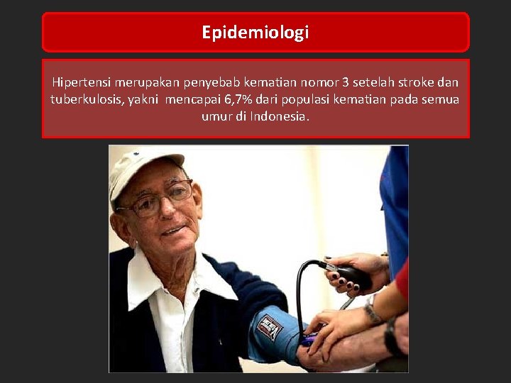 Epidemiologi Hipertensi merupakan penyebab kematian nomor 3 setelah stroke dan tuberkulosis, yakni mencapai 6,