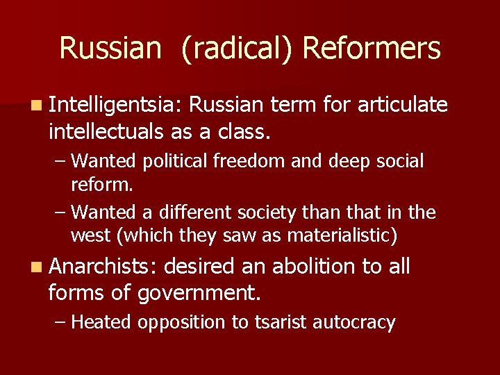 Russian (radical) Reformers n Intelligentsia: Russian term for articulate intellectuals as a class. –