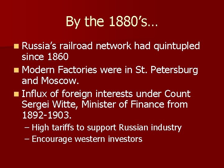 By the 1880’s… n Russia’s railroad network had quintupled since 1860 n Modern Factories