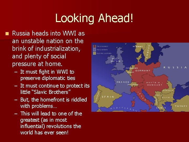 Looking Ahead! n Russia heads into WWI as an unstable nation on the brink