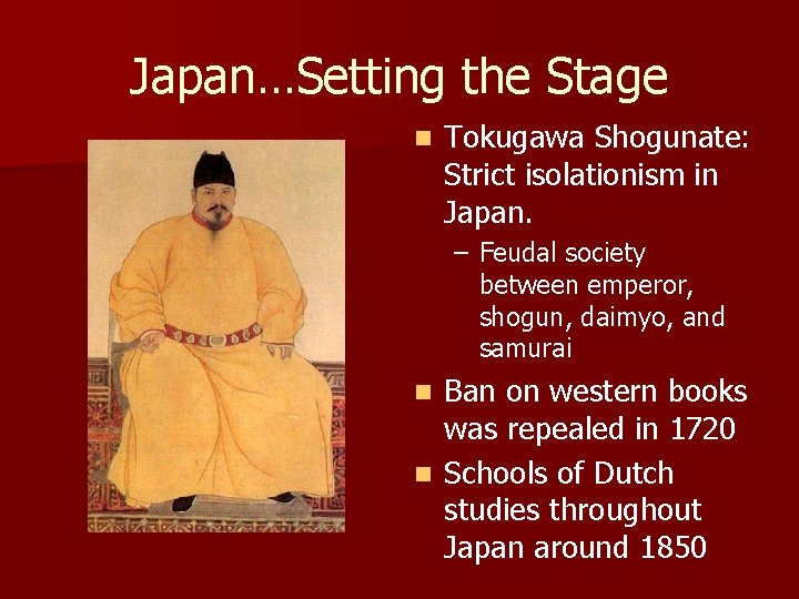 Japan…Setting the Stage n Tokugawa Shogunate: Strict isolationism in Japan. – Feudal society between