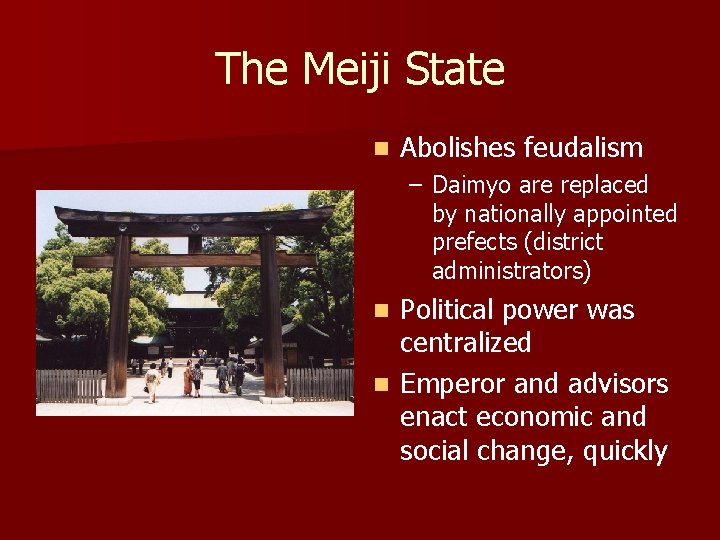 The Meiji State n Abolishes feudalism – Daimyo are replaced by nationally appointed prefects