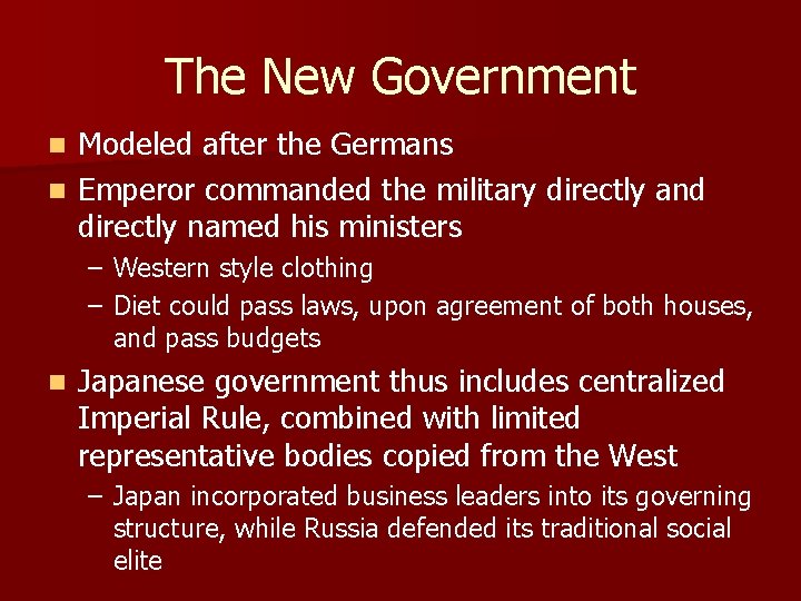 The New Government Modeled after the Germans n Emperor commanded the military directly and