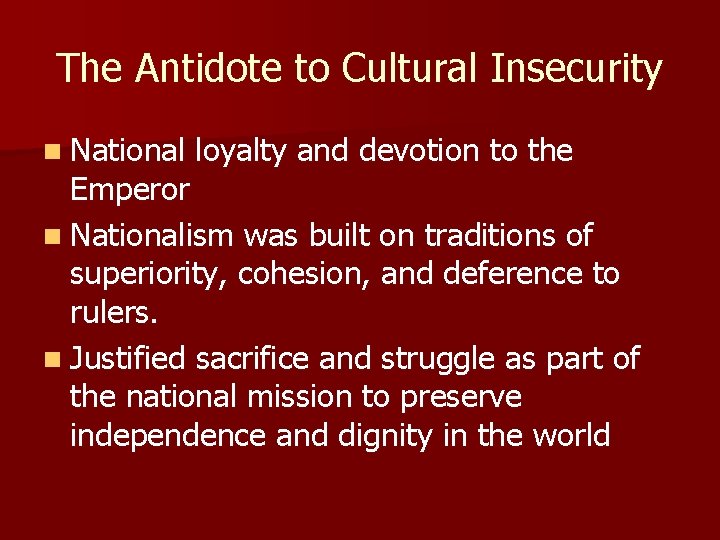 The Antidote to Cultural Insecurity n National loyalty and devotion to the Emperor n