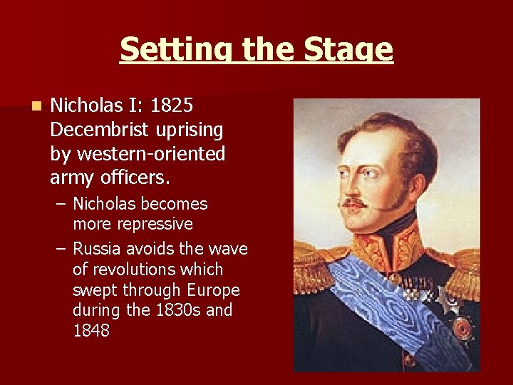 Setting the Stage n Nicholas I: 1825 Decembrist uprising by western-oriented army officers. –