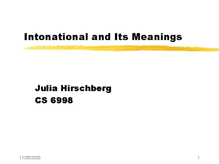 Intonational and Its Meanings Julia Hirschberg CS 6998 11/25/2020 1 