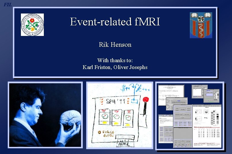 FIL Event-related f. MRI Rik Henson With thanks to: Karl Friston, Oliver Josephs 