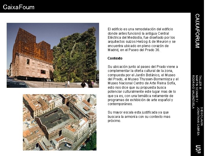 Caixa. Foum CAIXAFORUM El edificio es una remodelación del edificio donde antes funcionó la