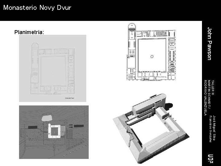 Monasterio Novy Dvur John Pawson Planimetría: José Miguel Silva TALLER III Francisco Gonzales MARTIN