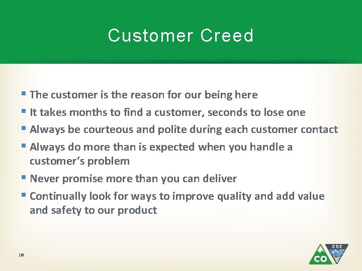 Customer Creed § The customer is the reason for our being here § It