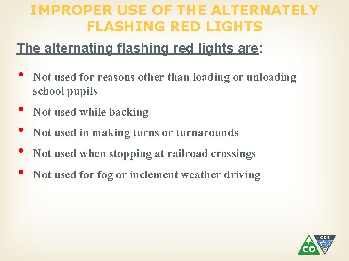 IMPROPER USE OF THE ALTERNATELY FLASHING RED LIGHTS The alternating flashing red lights are: