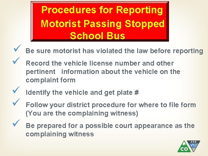 Procedures for Reporting Motorist Passing Stopped School Bus ü ü ü Be sure motorist