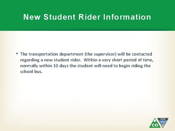 New Student Rider Information § The transportation department (the supervisor) will be contacted regarding