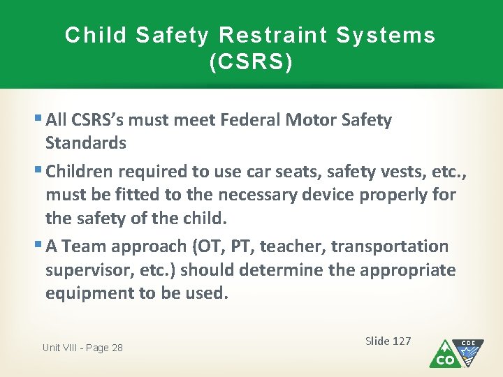 Child Safety Restraint Systems (CSRS) § All CSRS’s must meet Federal Motor Safety Standards