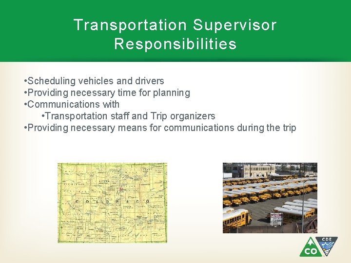 Transportation Supervisor Responsibilities • Scheduling vehicles and drivers • Providing necessary time for planning