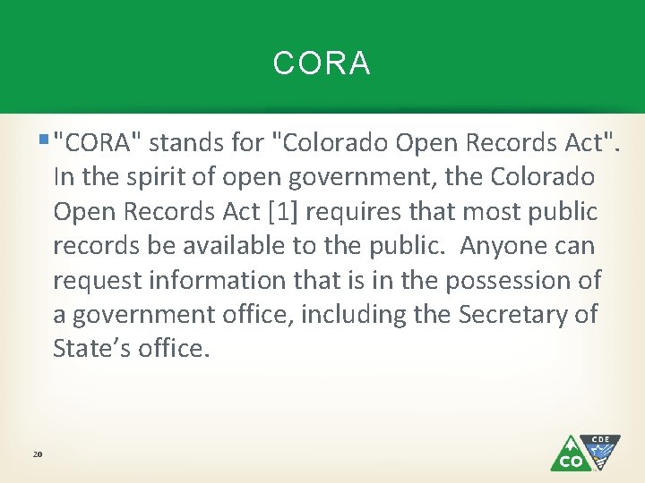 CORA § "CORA" stands for "Colorado Open Records Act". In the spirit of open