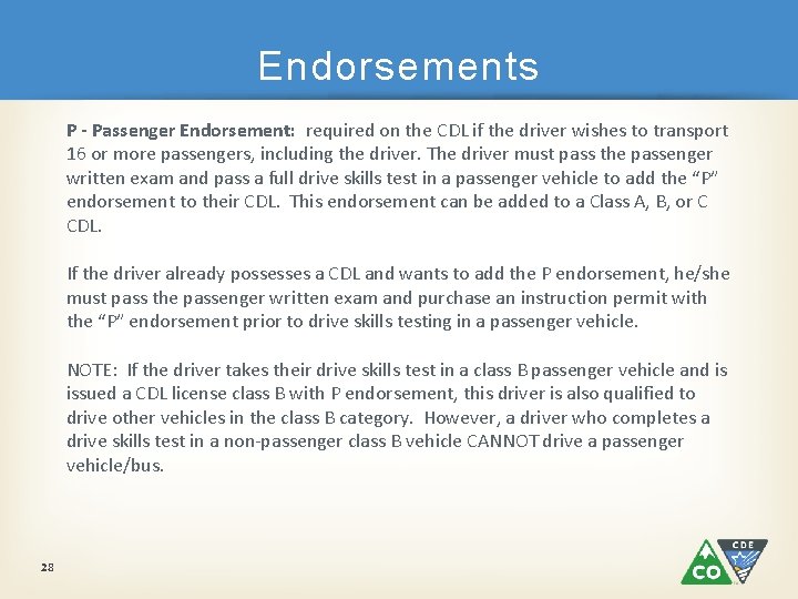 Endorsements P - Passenger Endorsement: required on the CDL if the driver wishes to