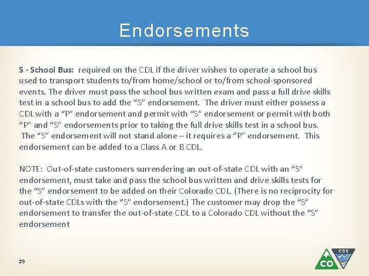 Endorsements S - School Bus: required on the CDL if the driver wishes to