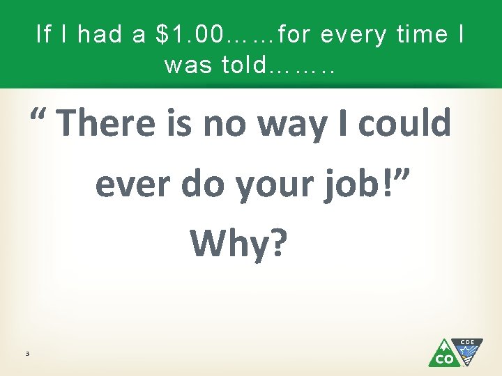 If I had a $1. 00……for every time I was told……. . “ There