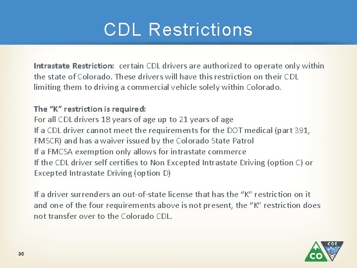 CDL Restrictions Intrastate Restriction: certain CDL drivers are authorized to operate only within the