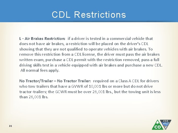 CDL Restrictions L - Air Brakes Restriction: if a driver is tested in a