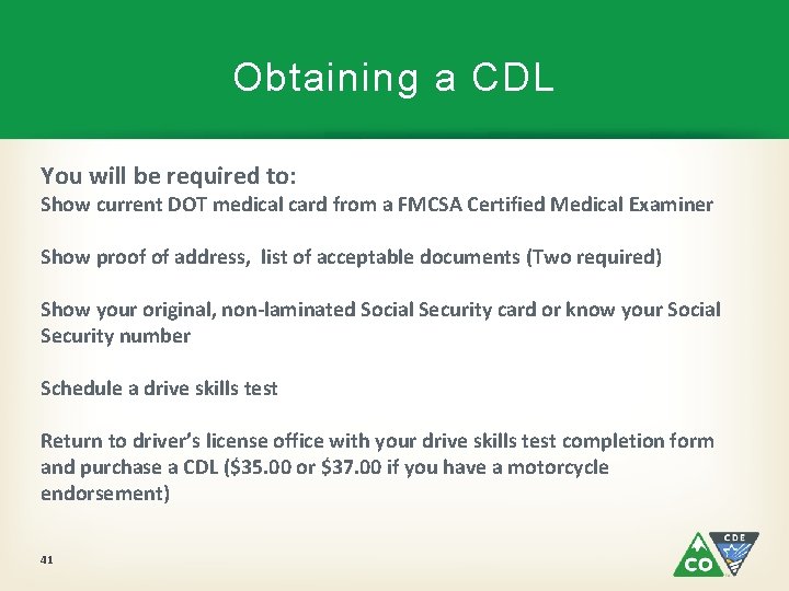 Obtaining a CDL You will be required to: Show current DOT medical card from