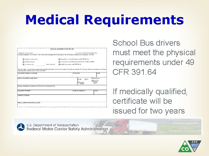 Medical Requirements School Bus drivers must meet the physical requirements under 49 CFR 391.