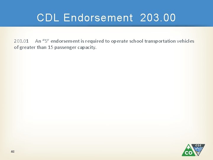 CDL Endorsement 203. 00 203. 01 An “S” endorsement is required to operate school