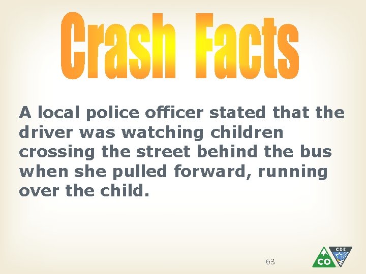 A local police officer stated that the driver was watching children crossing the street