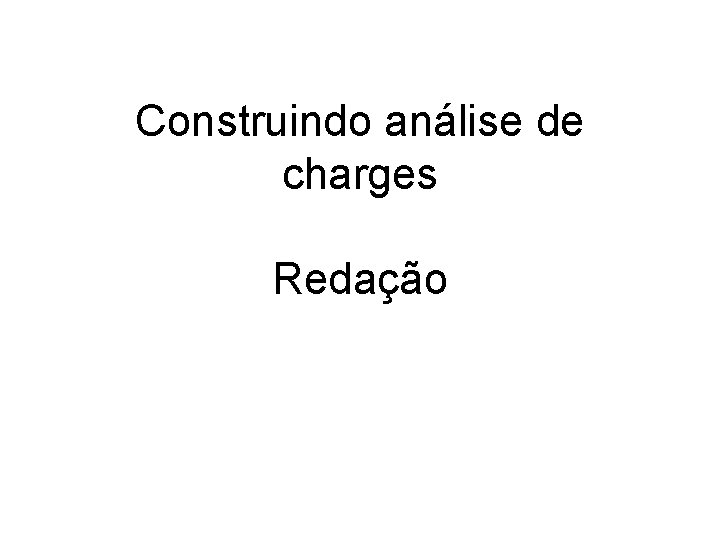 Construindo análise de charges Redação Construindo análise de charges Redação