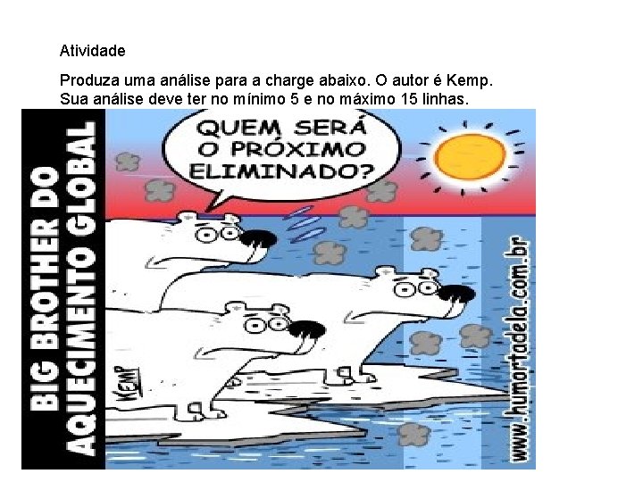 Atividade Produza uma análise para a charge abaixo. O autor é Kemp. Sua análise Atividade Produza uma análise para a charge abaixo. O autor é Kemp. Sua análise