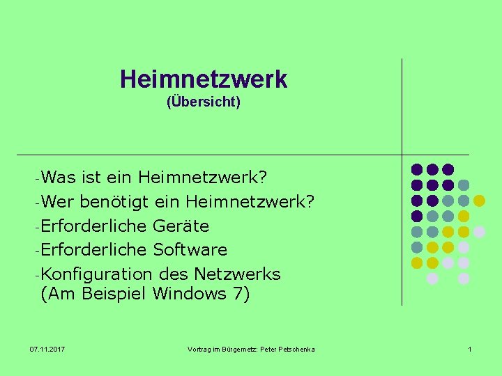 Heimnetzwerk (Übersicht) -Was ist ein Heimnetzwerk? -Wer benötigt ein Heimnetzwerk? -Erforderliche Geräte -Erforderliche Software