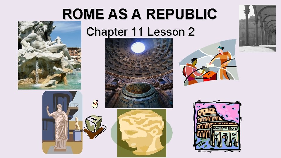 ROME AS A REPUBLIC Chapter 11 Lesson 2 ROME AS A REPUBLIC Chapter 11 Lesson 2