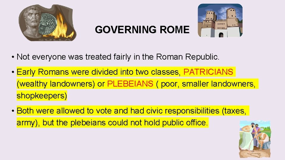 GOVERNING ROME • Not everyone was treated fairly in the Roman Republic. • Early GOVERNING ROME • Not everyone was treated fairly in the Roman Republic. • Early