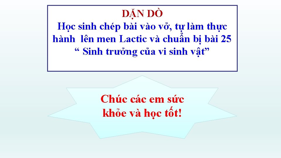 DẶN DÒ Học sinh chép bài vào vở, tự làm thực hành lên men