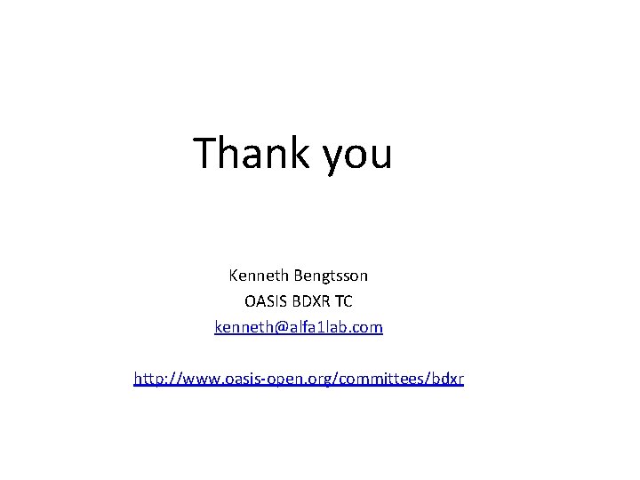 Thank you Kenneth Bengtsson OASIS BDXR TC kenneth@alfa 1 lab. com http: //www. oasis-open.