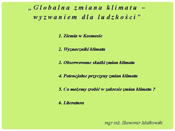 „Globalna zmiana klimatu – wyzwaniem dla ludzkości” 1. Ziemia w Kosmosie 2. Wyznaczniki klimatu