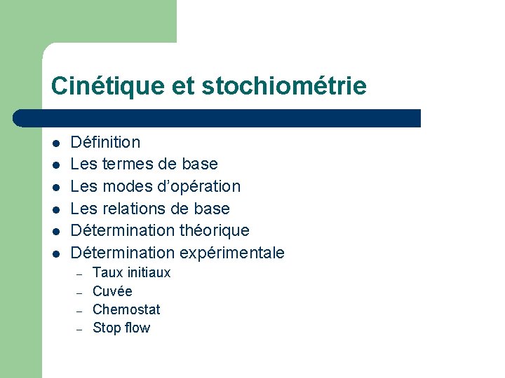 Cinétique et stochiométrie l l l Définition Les termes de base Les modes d’opération