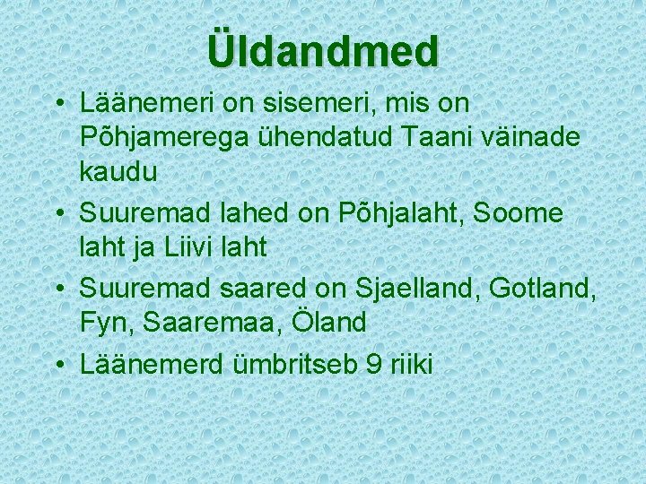 Üldandmed • Läänemeri on sisemeri, mis on Põhjamerega ühendatud Taani väinade kaudu • Suuremad