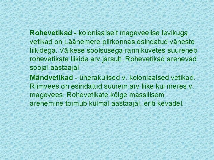 Rohevetikad - koloniaalselt mageveelise levikuga vetikad on Läänemere piirkonnas esindatud väheste liikidega. Väikese soolsusega