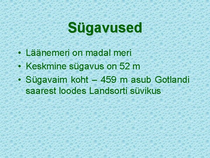 Sügavused • Läänemeri on madal meri • Keskmine sügavus on 52 m • Sügavaim