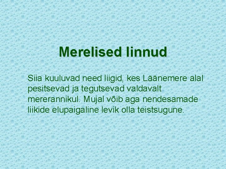 Merelised linnud Siia kuuluvad need liigid, kes Läänemere alal pesitsevad ja tegutsevad valdavalt mererannikul.