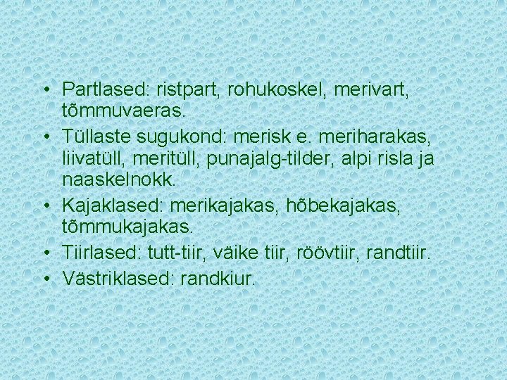  • Partlased: ristpart, rohukoskel, merivart, tõmmuvaeras. • Tüllaste sugukond: merisk e. meriharakas, liivatüll,