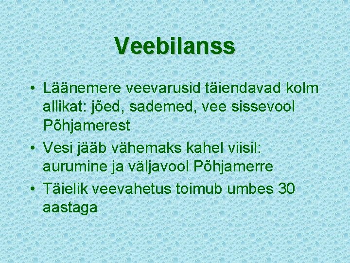 Veebilanss • Läänemere veevarusid täiendavad kolm allikat: jõed, sademed, vee sissevool Põhjamerest • Vesi