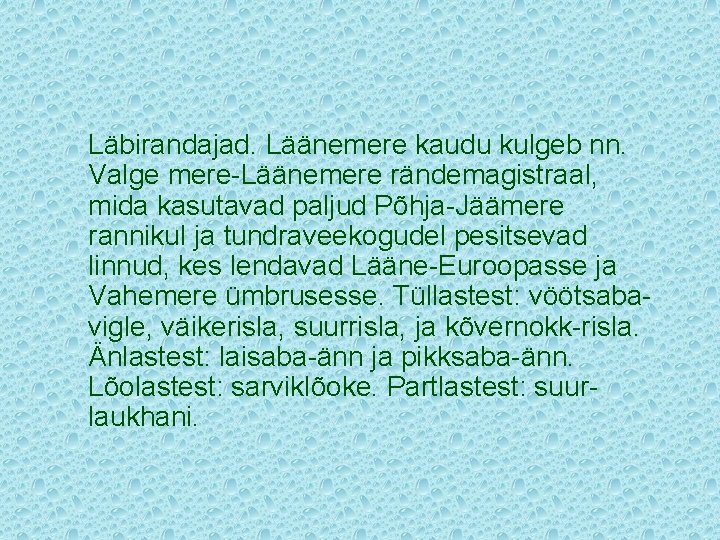 Läbirandajad. Läänemere kaudu kulgeb nn. Valge mere-Läänemere rändemagistraal, mida kasutavad paljud Põhja-Jäämere rannikul ja