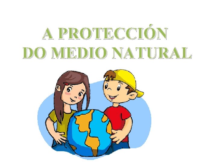 A PROTECCIÓN DO MEDIO NATURAL 